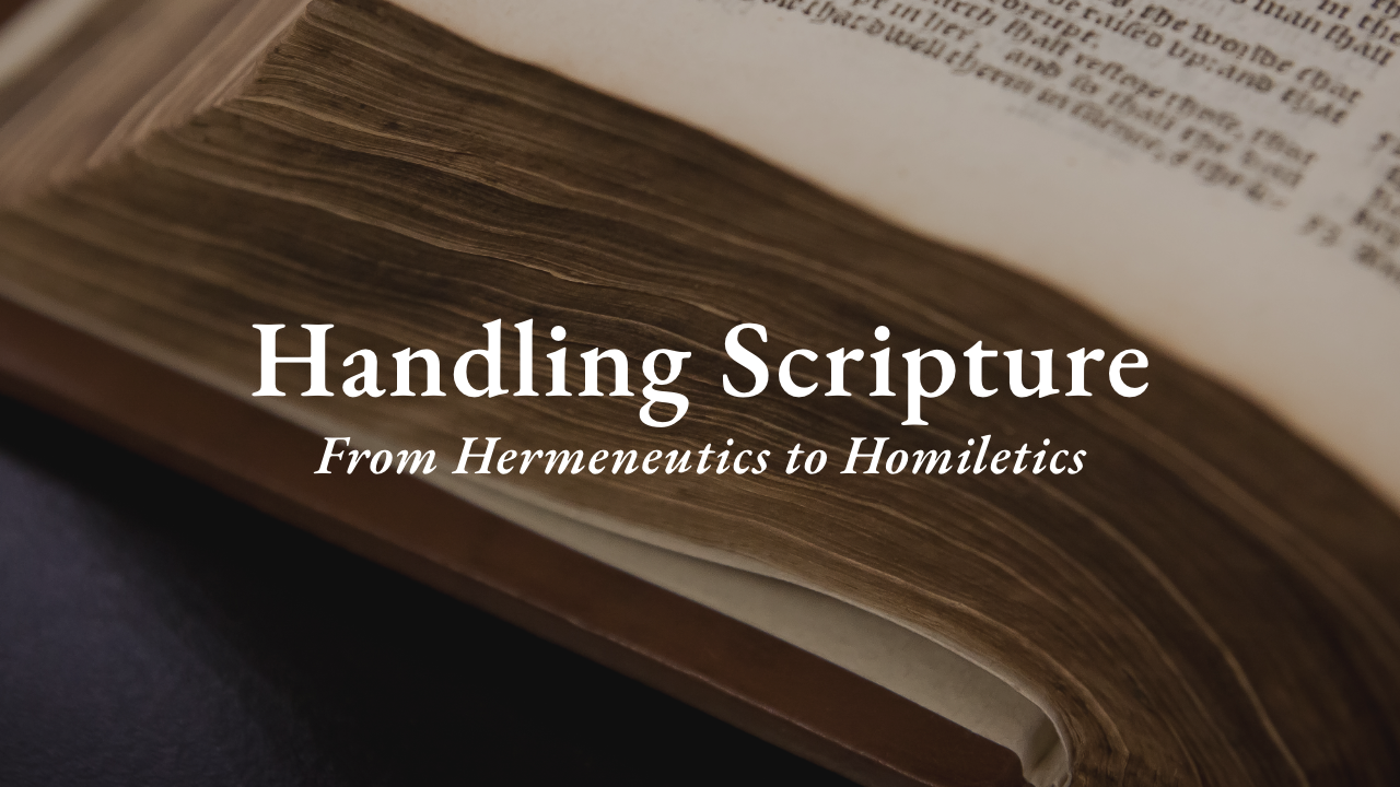 Handling Scripture: From Hermeneutics To Homiletics